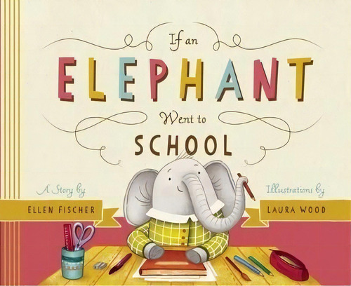 If An Elephant Went To School, De Ellen Fischer. Editorial Mighty Media Press, Tapa Dura En Inglés, 2015
