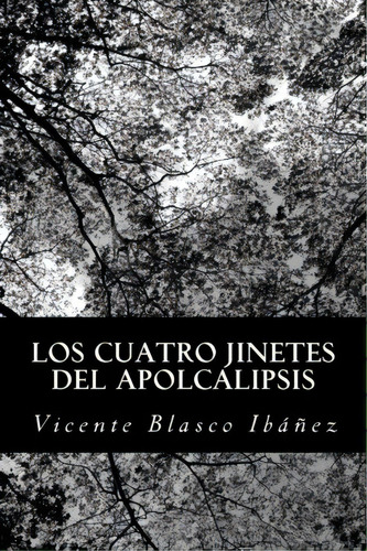 Los Cuatro Jinetes Del Apolcalipsis, De Vicente Blasco Ibanez. Editorial Createspace, Tapa Blanda En Español