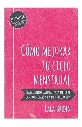 Como Mejorar Tu Ciclo Menstrual.lara Briden 
