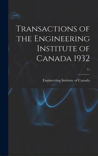 Transactions Of The Engineering Institute Of Canada 1932; 15, De Engineering Institute Of Canada. Editorial Hassell Street Pr, Tapa Dura En Inglés