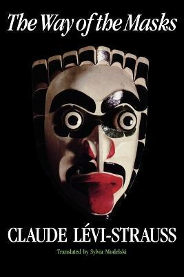 The Way Of The Masks - Claude Levi-strauss