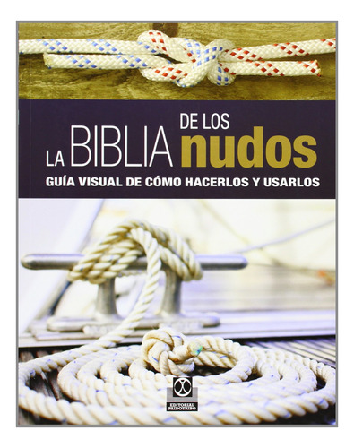 La Biblia De Los Nudos: Guía Visual Para Hacerlos Y Us 81p1v