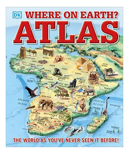 Where On Earth? Atlas: The World As You've Never Seen It Bef