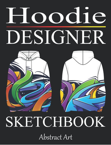 Libro: Hoodie Designer Sketchbook: Design Your Hood - Blank 