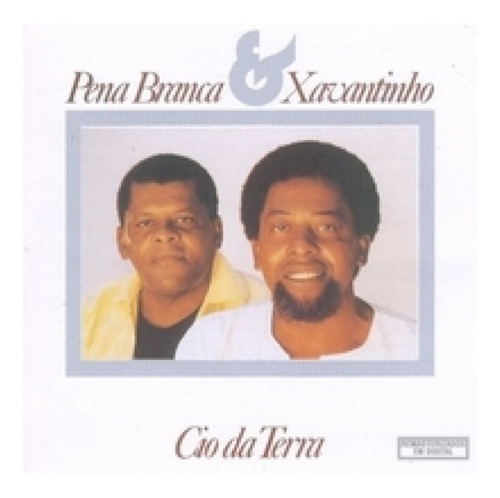 Cd Pena Branca & Xavantinho Cio Da Terra