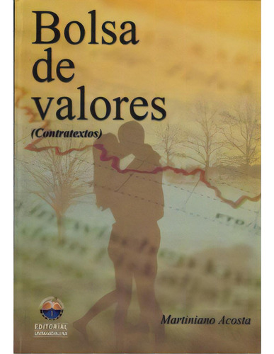 Bolsa De Valores (contratextos), De Martiniano Acosta. 9588320649, Vol. 1. Editorial Editorial U. Del Magdalena, Tapa Blanda, Edición 2008 En Español, 2008
