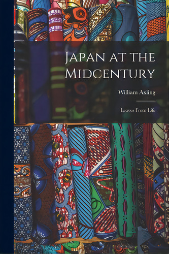 Japan At The Midcentury; Leaves From Life, De Axling, William 1873-1963. Editorial Hassell Street Pr, Tapa Blanda En Inglés