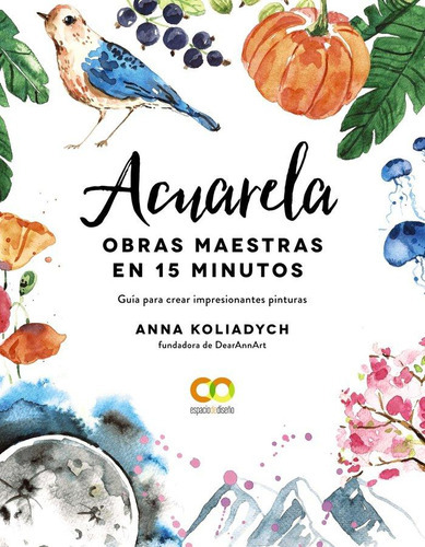 Acuarela. Obras Maestras En 15 Minutos, de Koliadych, Anna. Editorial Anaya Multimedia, tapa blanda en español