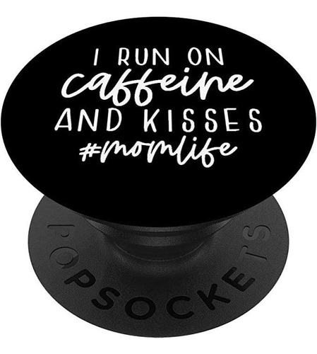 I Run On Caffeine And Kisses Mom Life Funny Saying Popsocke