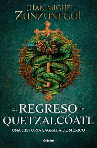 El Regreso De Quetzalcoatl - Zunzunegui, Juan Miguel