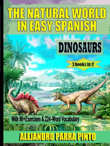 The Natural World In Easy Spanish:  Dinosaurs  3 Books In 1!