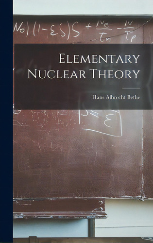 Elementary Nuclear Theory, De Bethe, Hans Albrecht 1906-. Editorial Hassell Street Pr, Tapa Dura En Inglés