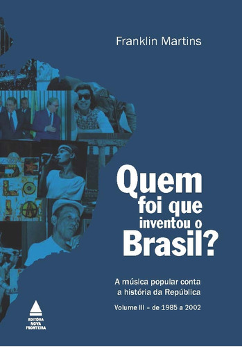 Quem foi que inventou o Brasil?, de Martins, Franklin. Editora Nova Fronteira Participações S/A, capa mole em português, 2015