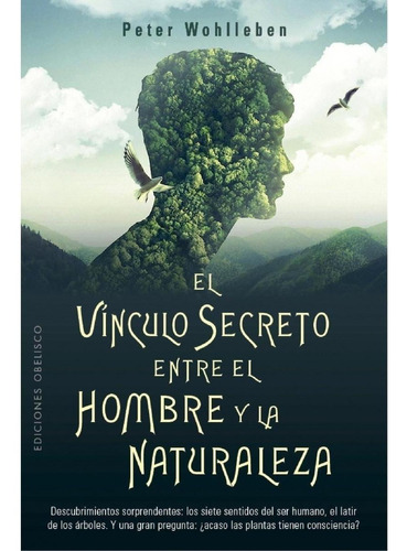 El Vinculo Secreto Entre El Hombre Y La Naturaleza - Peter W