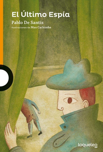 El Ultimo Espia - Loqueleo Naranja, de DE SANTIS, PABLO. Editorial SANTILLANA, tapa blanda en español, 2015