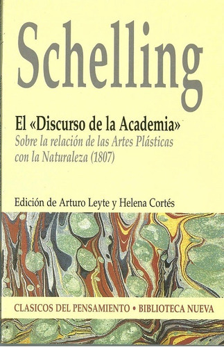 El «Discurso de la Academia»: Sobre la relación de las artes plásticas con la naturaleza (1807), de Schelling, Friedrich Wilhelm Joseph von. Editorial Biblioteca Nueva, tapa blanda en español, 2004