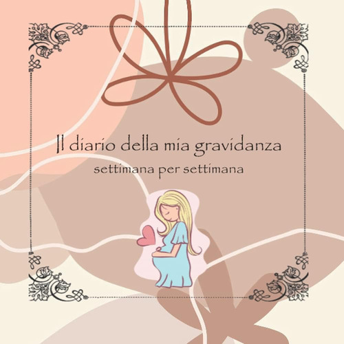 Libro: Il Diario Della Mia Gravidanza: Settimana Per Settima