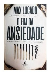 Livro O Fim Da Ansiedade Max Lucado 