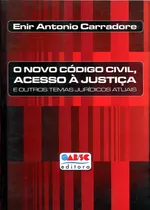 Comprar O Novo Código Civil, Acesso À Justiça E Outros Temas Jur: E Outros Temas Jurídicos Atuais, De Carradore Enir Antonio., Vol. 1. Editorial Oab - Sc, Capa Mole Em Português