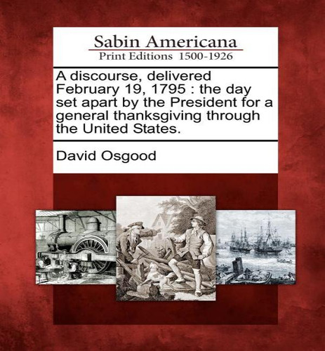 A Discourse, Delivered February 19, 1795, De David Osgood. Editorial Gale, Sabin Americana, Tapa Blanda En Inglés