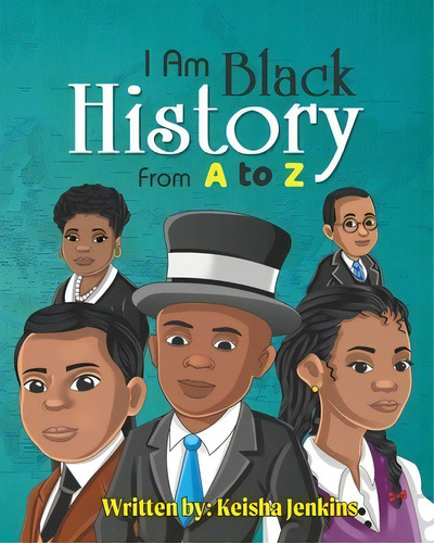 I Am Black History From A-z: From A To Z, De Jenkins, Keisha., Vol. 1. Editorial Lightning Source Inc, Tapa Blanda En Inglés