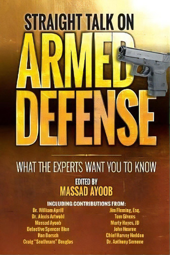 Straight Talk On Armed Defense : What The Experts Want You To Know, De Massad Ayoob. Editorial F&w Publications Inc, Tapa Blanda En Inglés, 2017