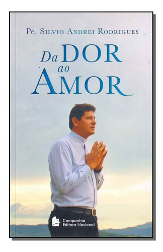 Libro Da Dor Ao Amor De Rodrigues Pe Silvio Andrei Nacional