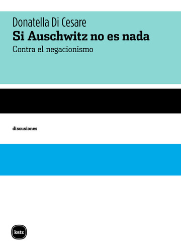 Libro Si Auschwitz No Es Nada - Donatella Di Cesare - Katz Editores