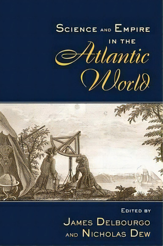 Science And Empire In The Atlantic World, De James Delbourgo. Editorial Taylor Francis Ltd, Tapa Blanda En Inglés