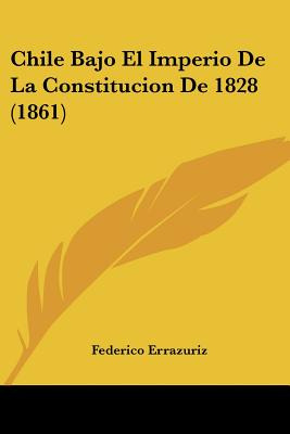Libro Chile Bajo El Imperio De La Constitucion De 1828 (1...