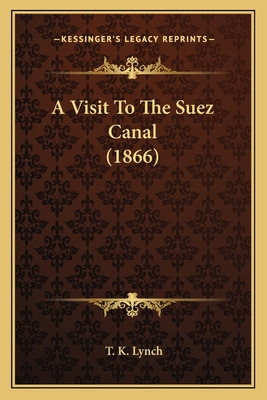 Libro A Visit To The Suez Canal (1866) - Lynch, T. K.