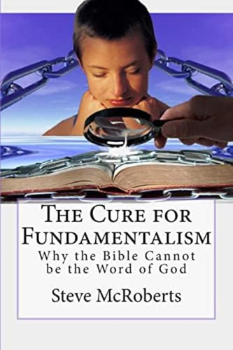 The Cure For Fundamentalism: Why The Bible Cannot Be The Word Of God, De Mcroberts, Steve M. Editorial Createspace Independent Publishing Platform, Tapa Blanda En Inglés