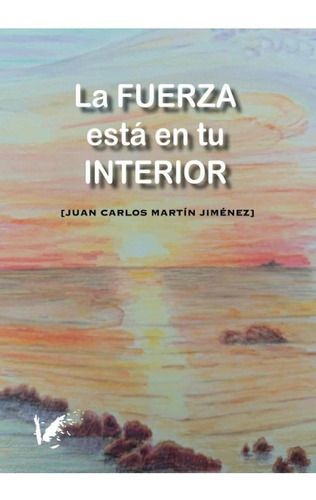 Libro: La Fuerza Está En Tu Interior. Martin Jimenez, Juan C