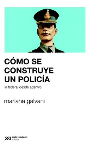 Como Se Construye Un Policia - Mariana Galvani