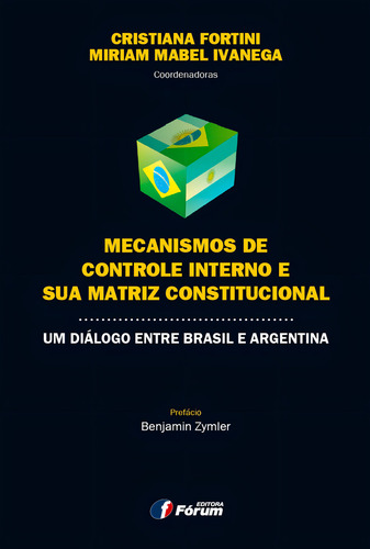 Mecanismos de controle interno e sua matriz constitucional - um diálogo entre Brasil e Argentina, de Fortini, Cristiana. Editorial Editora Fórum Ltda, capa mole em português, 2012