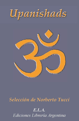 Upanishads, de Tucci, Norberto. Editorial Ediciones Librería Argentina, tapa blanda en español, 2008