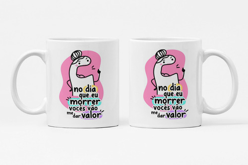 Caneca De Mãe No Dia Que Eu Morrer Vocês Vão Me Dar Valor