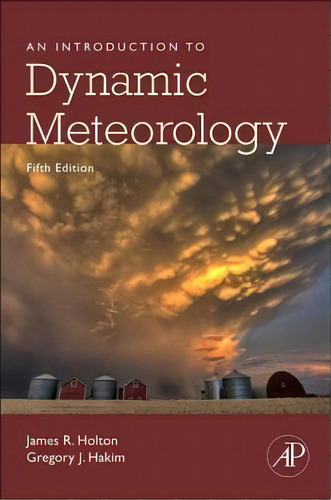 An Introduction To Dynamic Meteorology: Volume 88, De James R. Holton. Editorial Elsevier Science Publishing Co Inc En Inglés