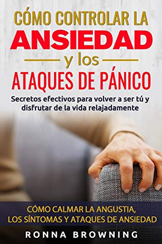 Como Controlar La Ansiedad Y Los Ataques De Panico