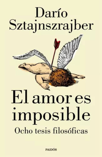 El Amor Es Imposible - Darío Sztajnszrajber - Paidós 