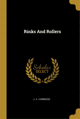 Rinks And Rollers, De Harwood, J. A.. Editorial Wentworth Pr, Tapa Blanda En Inglés