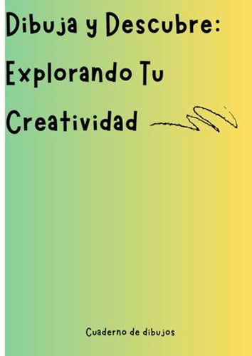 Dibuja Y Descubre: Explorando Tu Creatividad: Cuaderno De Di