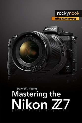 Dominar El Nikon Z7 (la Serie De Guias De Masterizacion De