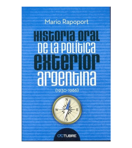 Historia Oral De La Política Exterior Argentina (1930-1966)