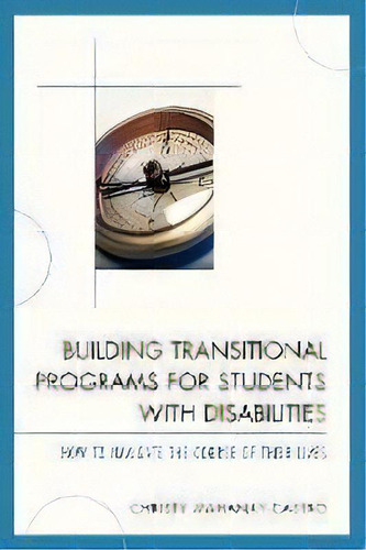 Building Transitional Programs For Students With Disabilities : How To Navigate The Course Of The..., De Ph.d.  Christy Mahanay-castro. Editorial Rowman & Littlefield, Tapa Blanda En Inglés