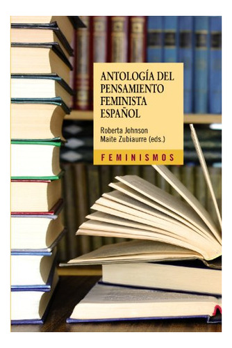 Libro Antologia Del Pensamiento Feminista Espa¥ol  De Johnso