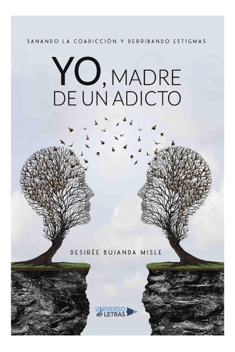 Yo, Madre De Un Adicto - Desirée Bujanda Misle