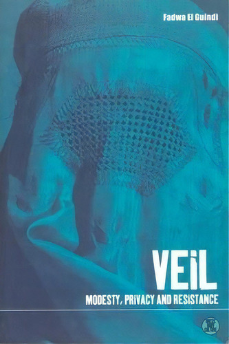 Veil, De Fadwa El Guindi. Editorial Bloomsbury Publishing Plc, Tapa Blanda En Inglés