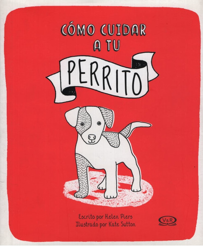 Cómo Cuidar A Tu Perrito, de Piers, Helen. Editorial V&R, tapa blanda en español, 2018