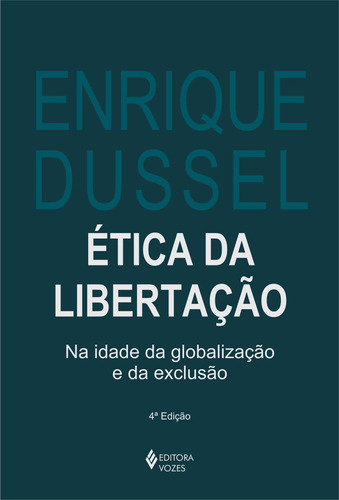 Ética da libertação: Na idade da globalização e da exclusão, de Dussel, Enrique. Editora Vozes Ltda., capa mole em português, 2012